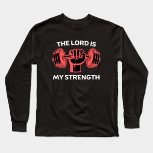 The Lord Is My Strength | Christian Gym Workout Long Sleeve T-Shirt